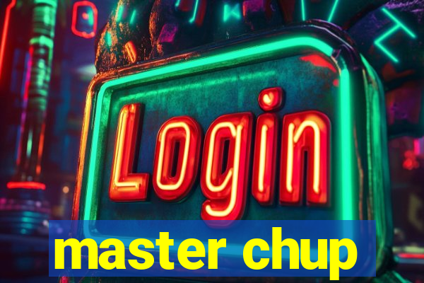 master chup